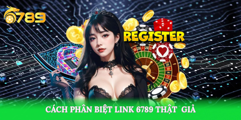 Phân biệt link 6789 giả và thật