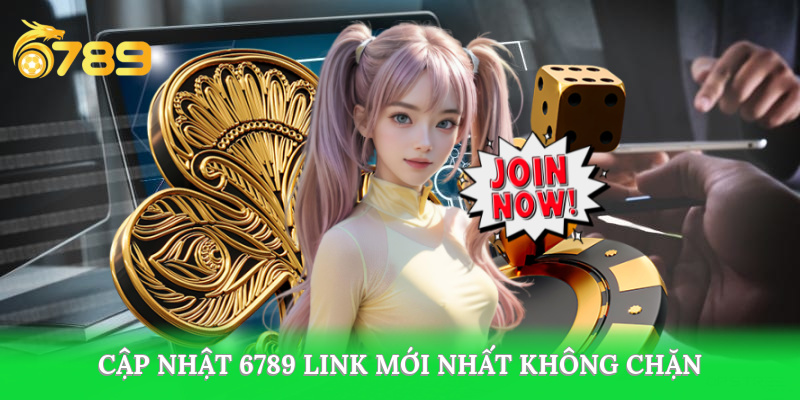 Cập nhật 6789 link mới nhất không bị chặn