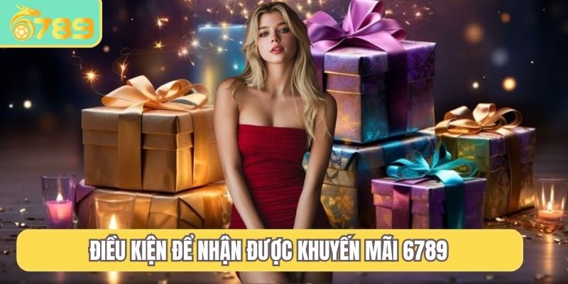 Điều kiện để nhận được khuyến mãi 6789