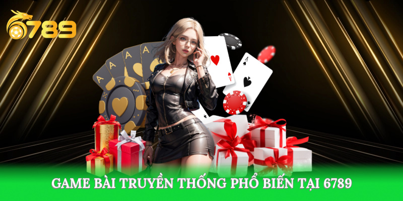 Game bài truyền thống phổ biến là Tiến lên
