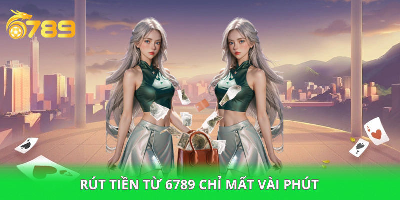 Rút tiền từ sảnh 6789 casino trong 3 phút