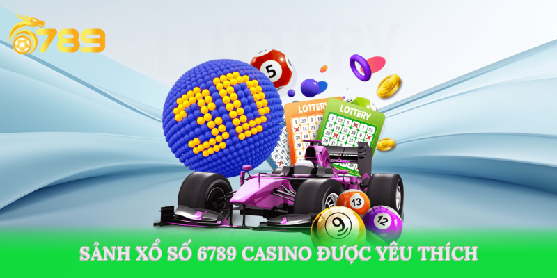 Sảnh game xổ số 6789 casino được yêu thích