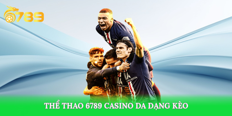 Đa dạng kèo từ sảnh thể thao 6789 casino