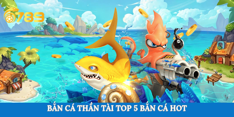 Bắn cá thần tài hot bắn cá 2025