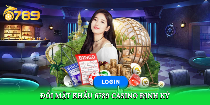 Cần đổi mật khẩu 6789 casino định kỳ