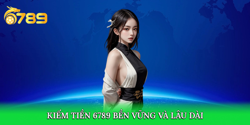 Kiếm tiền bền vững với 6789 casino