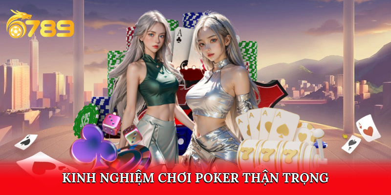Kinh nghiệm chơi poker thận trọng