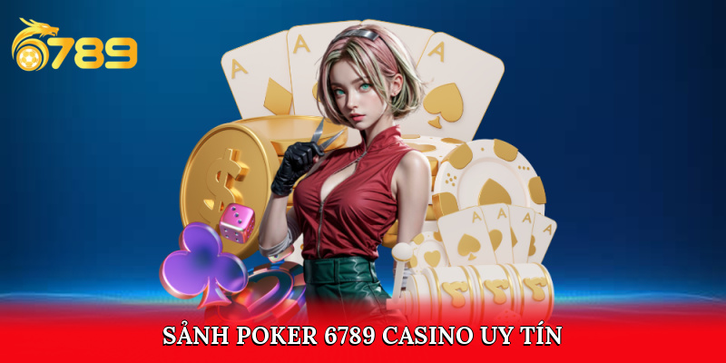 Sảnh poker 6789 casino uy tín