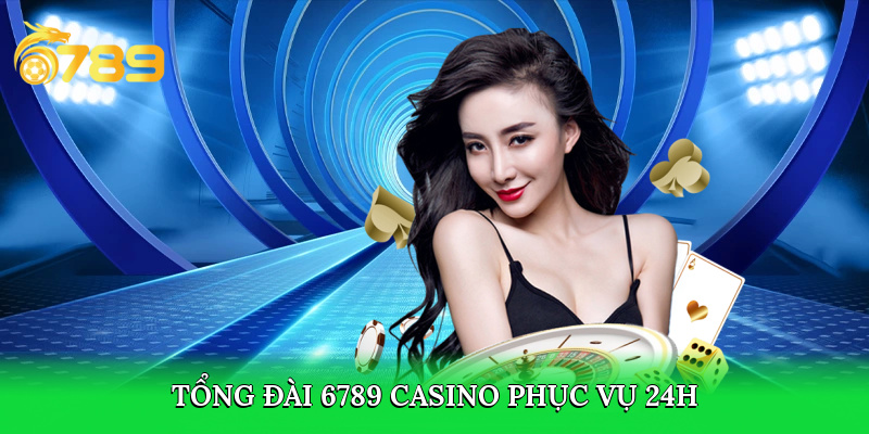 Tổng đài 6789 phục vụ 24/7