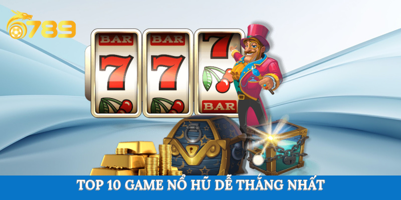 Top 10 game nổ hũ dễ thắng nhất 2025
